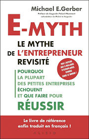 E-Myth Le mythe de l'entrepreneur revisité - Michael E. Gerber